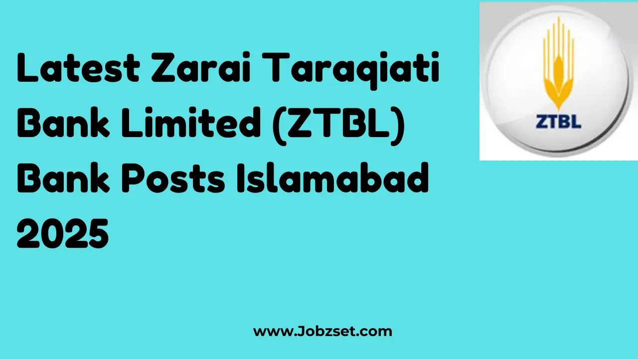Latest Zarai Taraqiati Bank Limited (ZTBL) Bank Posts Islamabad 2025