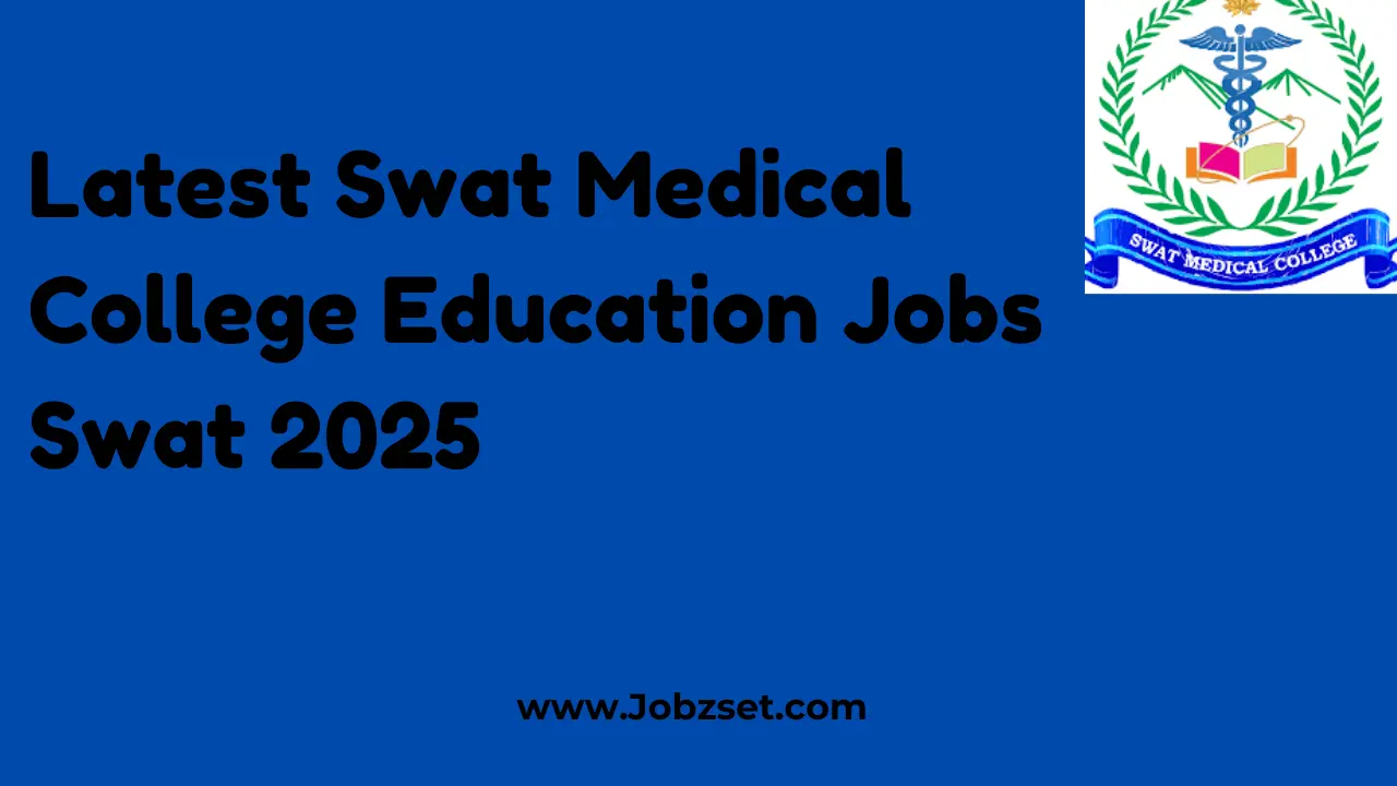 Latest Swat Medical College Education Jobs Swat 2025